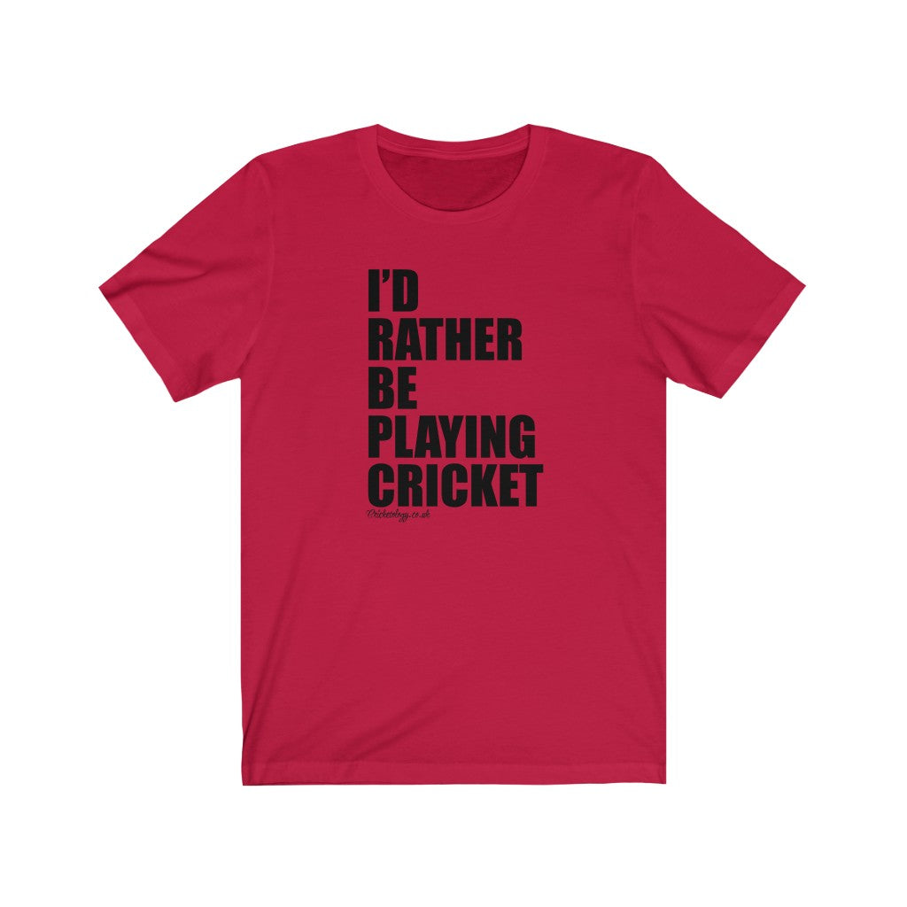 I'd Rather Be Playing Cricket T-Shirt