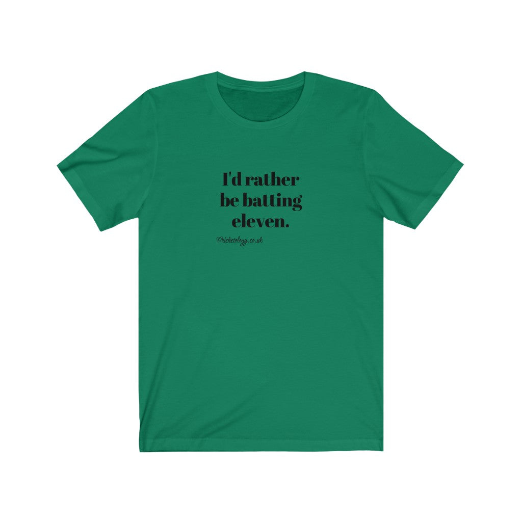 I'd rather be batting eleven T-shirt