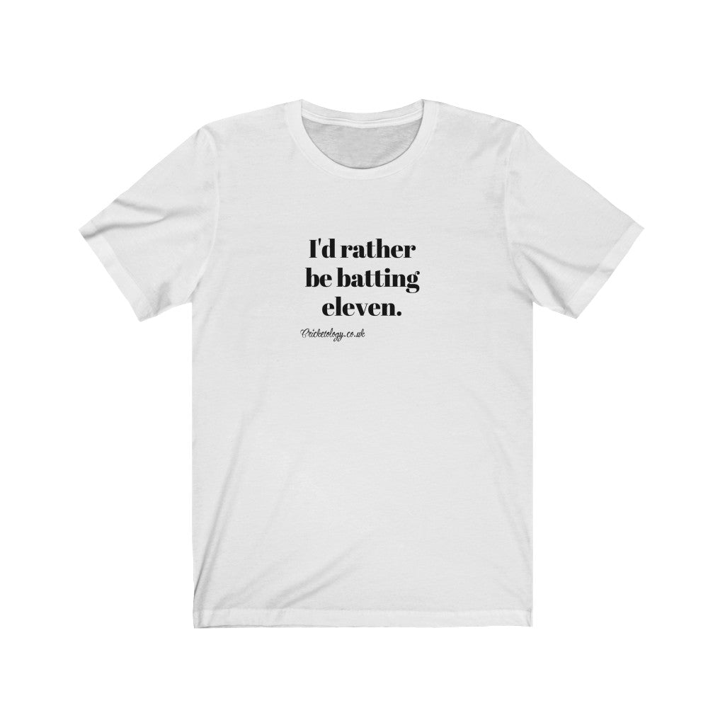 I'd rather be batting eleven T-shirt