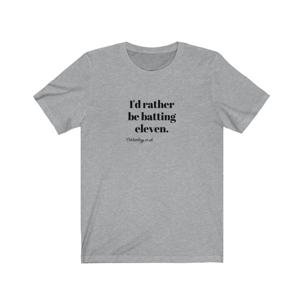 I'd rather be batting eleven T-shirt