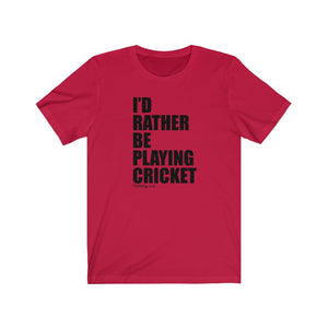 I'd Rather Be Playing Cricket T-Shirt