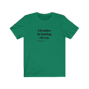 I'd rather be batting eleven T-shirt