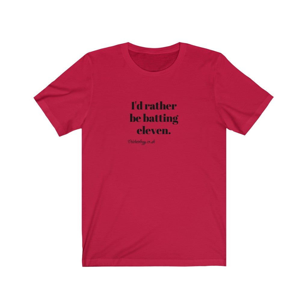 I'd rather be batting eleven T-shirt