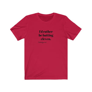 I'd rather be batting eleven T-shirt