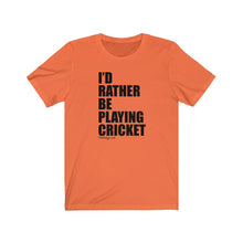 Load image into Gallery viewer, I&#39;d Rather Be Playing Cricket T-Shirt
