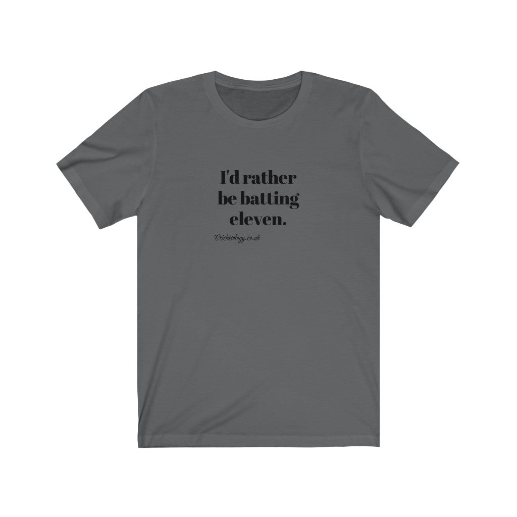 I'd rather be batting eleven T-shirt