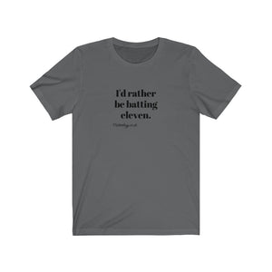 I'd rather be batting eleven T-shirt