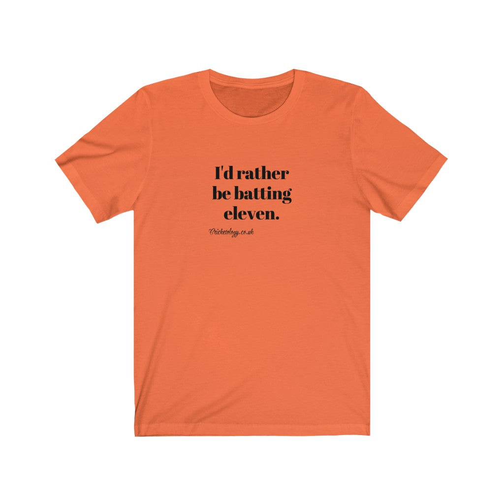 I'd rather be batting eleven T-shirt