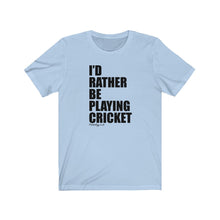 Load image into Gallery viewer, I&#39;d Rather Be Playing Cricket T-Shirt
