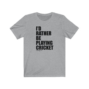 I'd Rather Be Playing Cricket T-Shirt