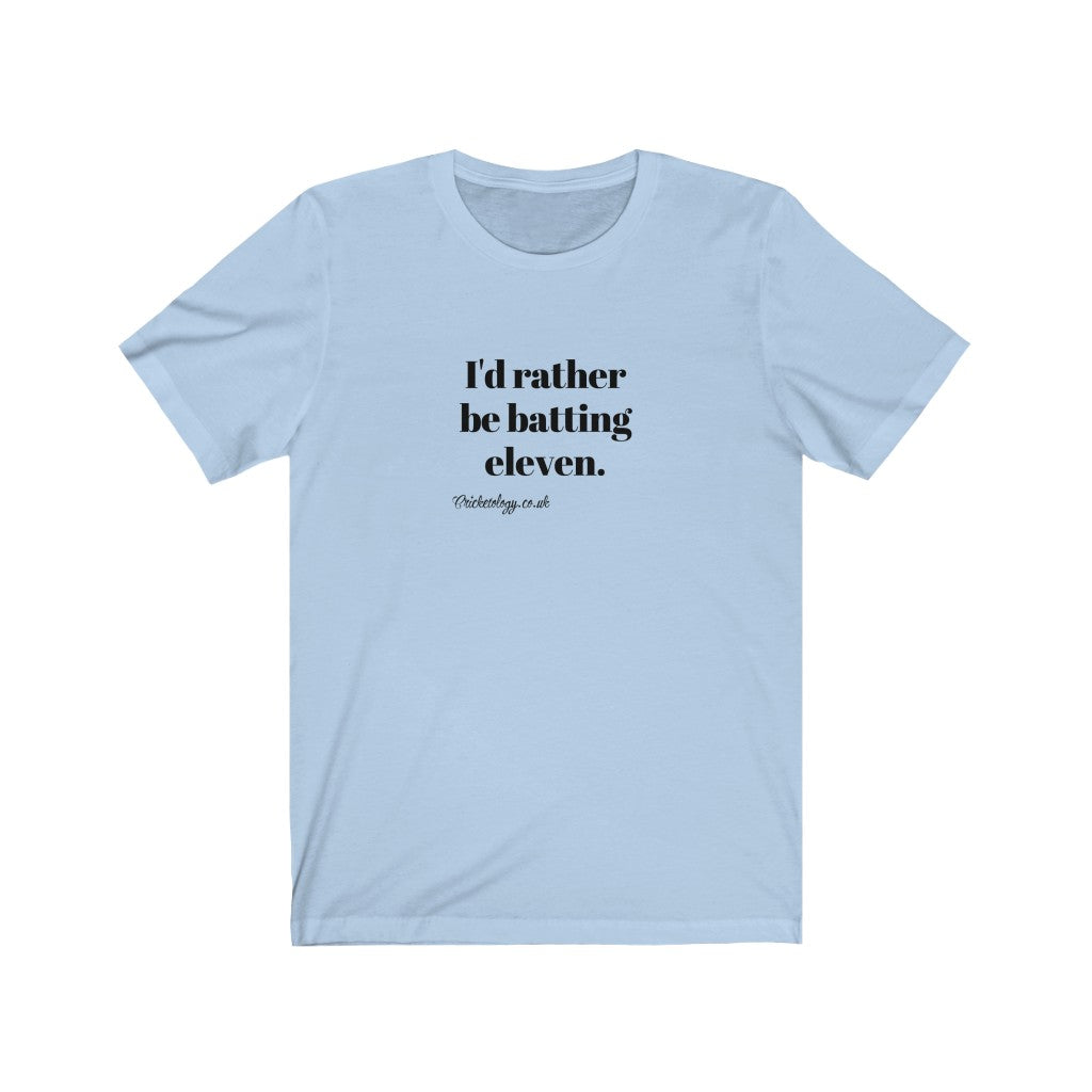 I'd rather be batting eleven T-shirt