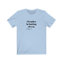 Load image into Gallery viewer, I&#39;d rather be batting eleven T-shirt
