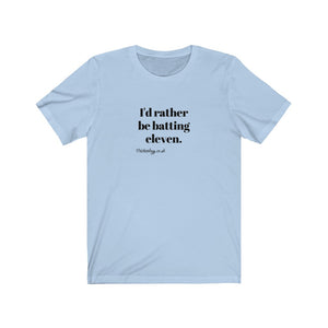 I'd rather be batting eleven T-shirt