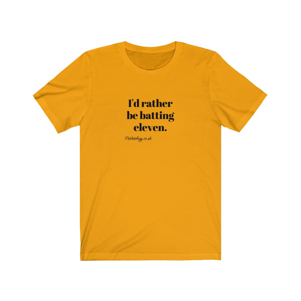 I'd rather be batting eleven T-shirt
