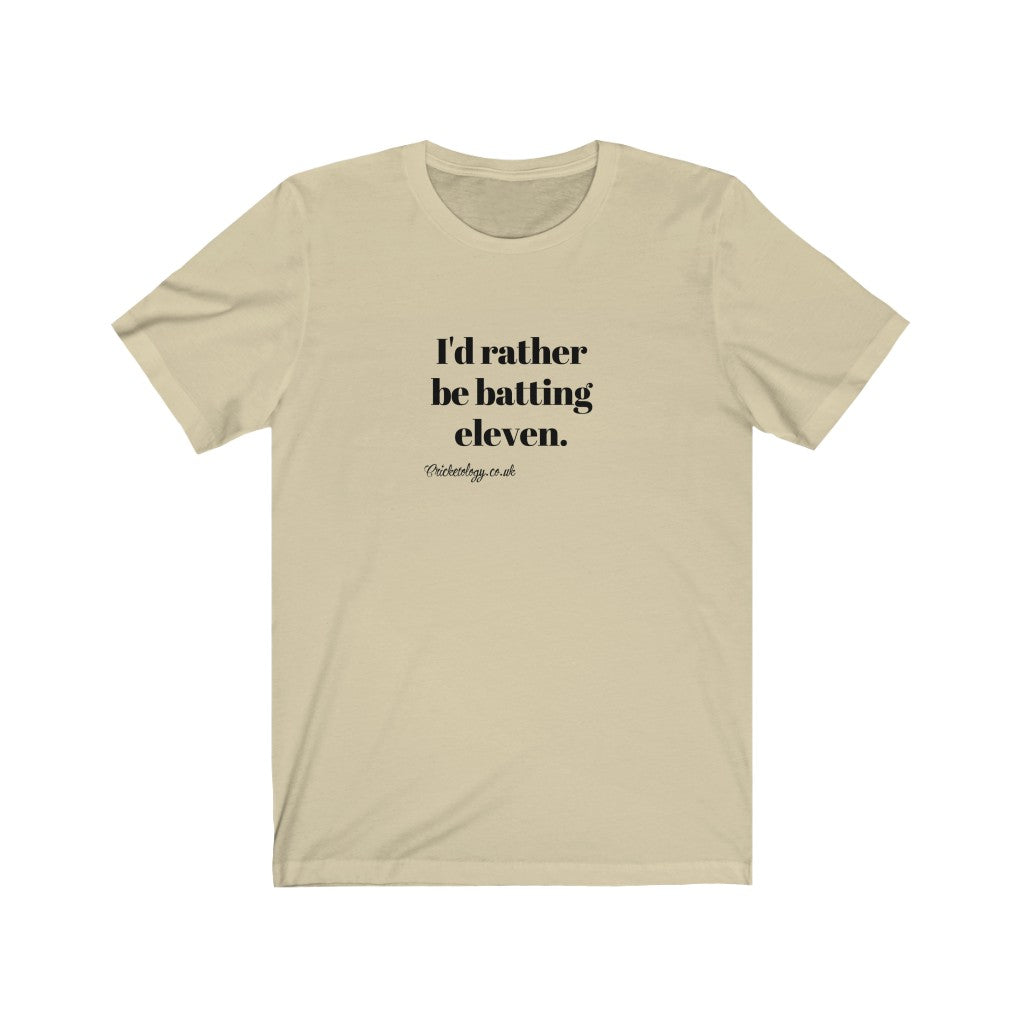 I'd rather be batting eleven T-shirt