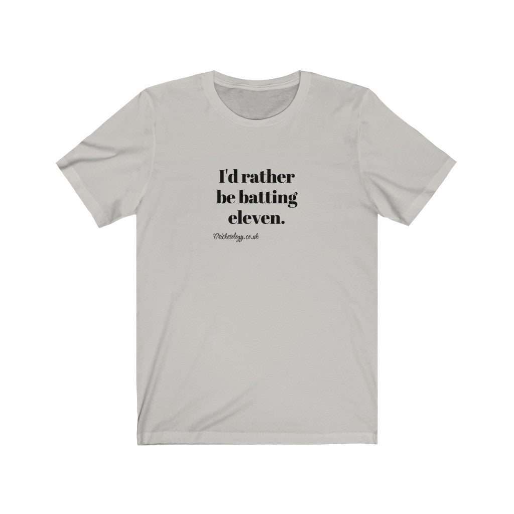 I'd rather be batting eleven T-shirt
