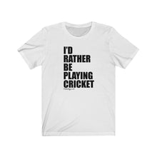 Load image into Gallery viewer, I&#39;d Rather Be Playing Cricket T-Shirt
