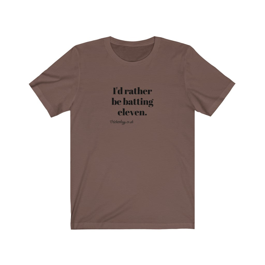 I'd rather be batting eleven T-shirt