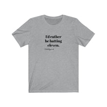 Load image into Gallery viewer, I&#39;d rather be batting eleven T-shirt
